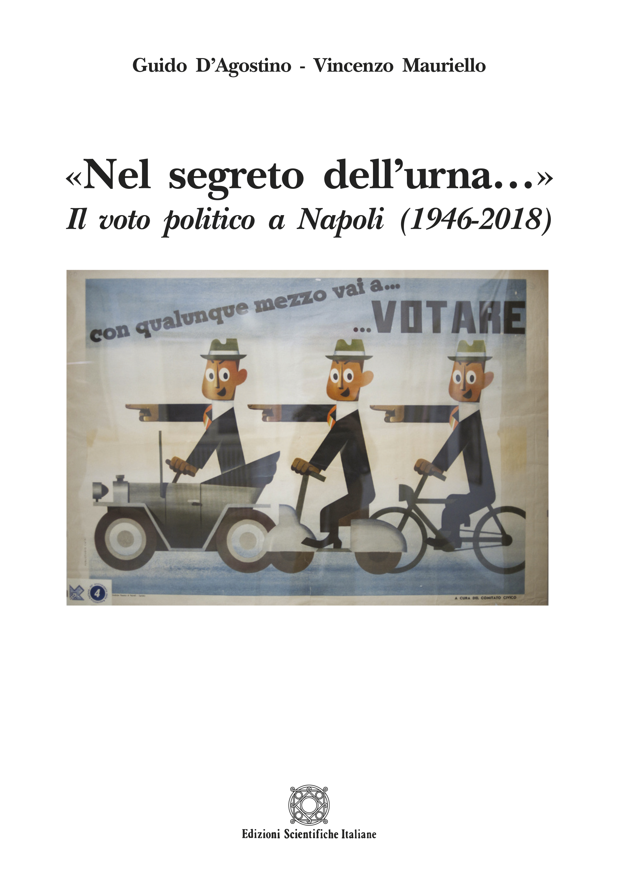 «Nel segreto dell’urna…» Il voto politico a Napoli  (1946-2018)  di Guido D’Agostino e Vincenzo Mauriello