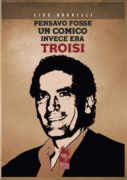 Presentazione del libro della Phoenix Publishing Linea Serie Oro: “Pensavo fosse un comico, invece era Troisi” di Ciro Borrelli, sabato 26 ottobre 2019 ore 11,30 nel foyer del Teatro Diana di Napoli