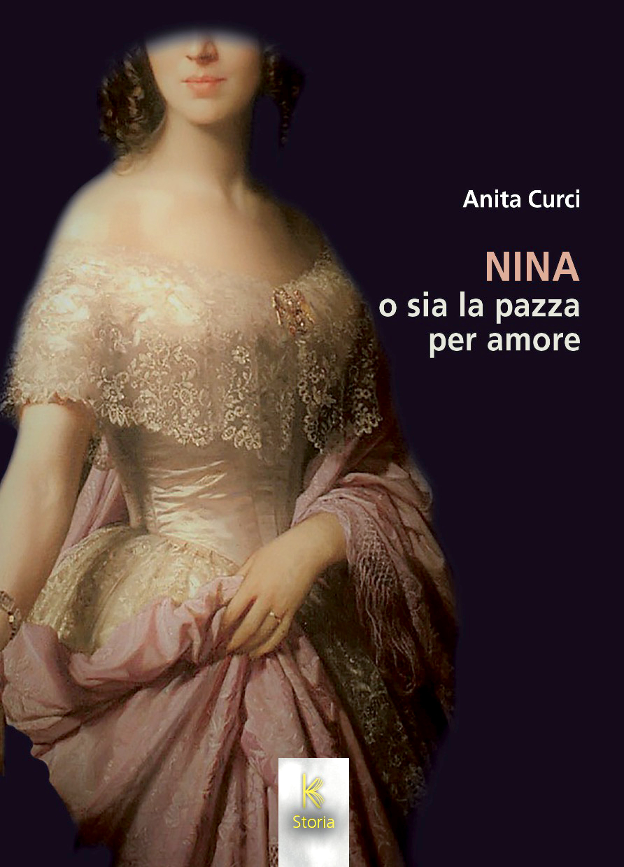 “Nina o sia la pazza per amore” l’ultimo romanzo storico di Anita Curci, edizioni Kairós