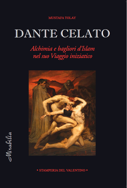 Torna in libreria “Dante celato - Alchimia e bagliori d’Islam nel suo viaggio iniziatico” di Mustafa Tolay. Edizioni Stamperia del Valentino